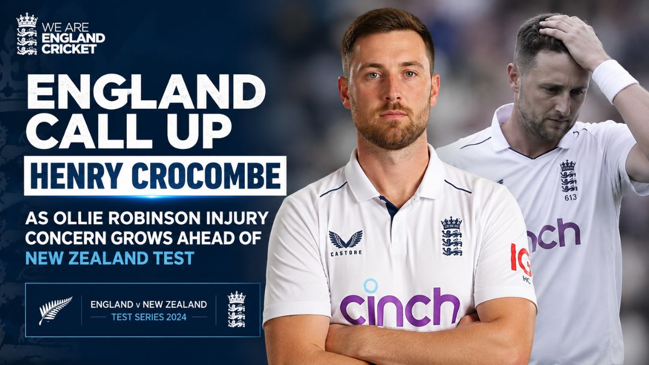 England Call Up Henry Crocombe as Ollie Robinson Injury Concern Grows Ahead of New Zealand Test